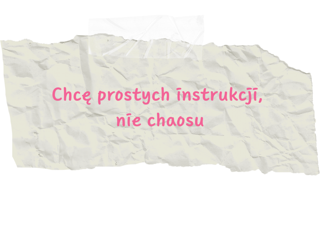Kartka z napisem: "Chcę prostych instrukcji, nie chaosu" przyklejona taśmą