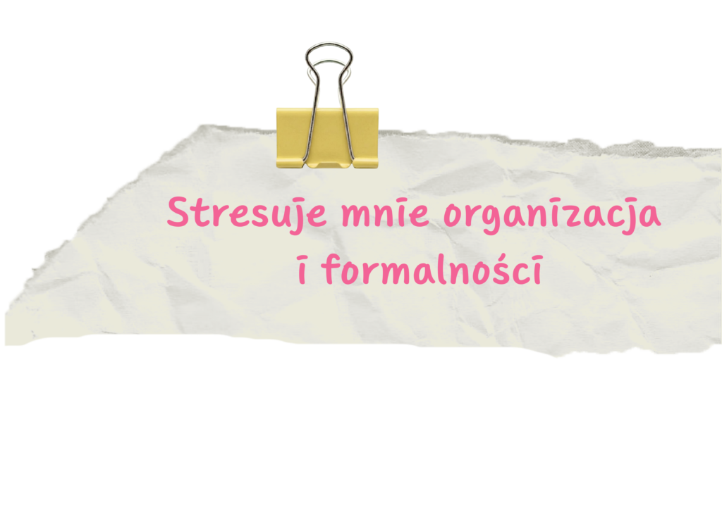 Kartka z napisem: "Stresuje mnie organizacja i formalności" przypięta żółtym klipsem